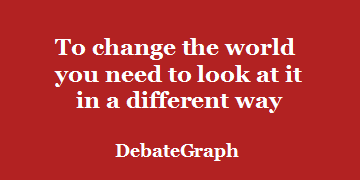 To change the world you need to look at it in a different way